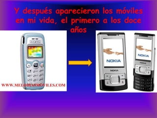 Y después aparecieron los móviles en mi vida, el primero a los doce años