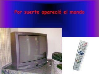 Por suerte apareció el mando