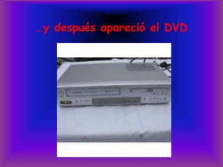 …y después apareció el DVD