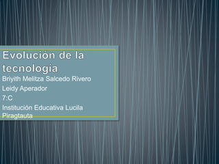 Briyith Melitza Salcedo Rivero
Leidy Aperador
7:C
Institución Educativa Lucila
Piragtauta
 