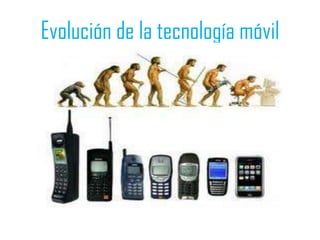 Evolución de la tecnología móvil
 