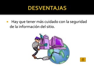  Hay que tener más cuidado con la seguridad
de la información del sitio.
 