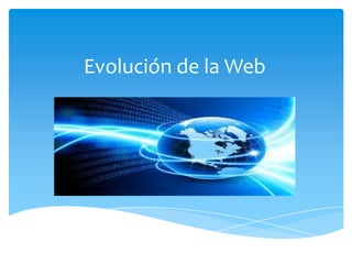 Evolución de la Web
 