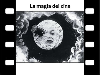 La magia del cine Georges Méliès fue un prestidigitador experimentado y director del teatro de ilusionismo  Robert Houdin.  Hacia 1896 la gente comenzaba a aburrirse de las mismas proyecciones. Fue entonces cuando con su ingenio, trucos de magia y escenografías teatrales, Georges Méliès convirtió al cine en espectáculo Incorporó sus trucos para la realización de sus cintas, construyó su propio estudio en su finca de Montreuil: era un lugar único con techo y paredes de cristal (no usaba luz artificial). De sus películas se recuerda especialmente  Le voyage dans la Lune   (El viaje a la Luna),  filmada en 1902, en la que experimentó y perfeccionó el uso de trucos con la cámara para hacer aparecer y desaparecer objetos. 