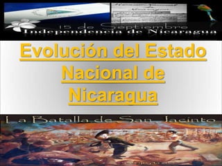 Evolución del Estado
    Nacional de
     Nicaragua
 