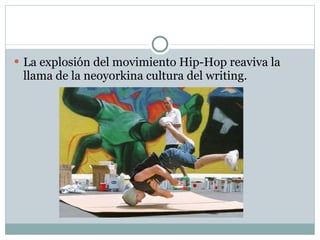 La explosión del movimiento Hip-Hop reaviva la llama de la neoyorkina cultura del writing.  