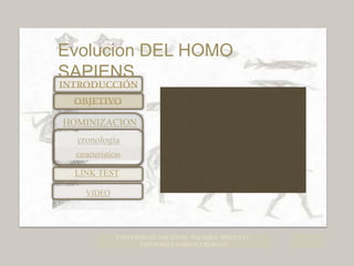 HOMINIZACION
características
LINK TEST
VIDEO
UNIVERSIDAD NACIONAL–PALMIRA. MECENA I .
ESPERANZA NARVAEZ BURGOS
Evolucion DEL HOMO
SAPIENS
4
 