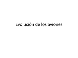 Evolución de los aviones 