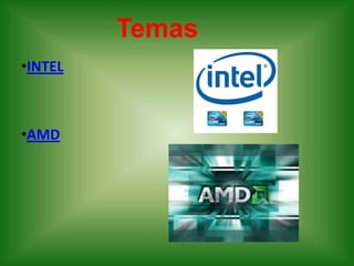 Temas
•INTEL



•AMD
 