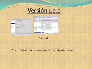 Versión 1.0.0Año 1994Y por fin Linux 1.0.0, que constaba de 176.250 líneas de código.