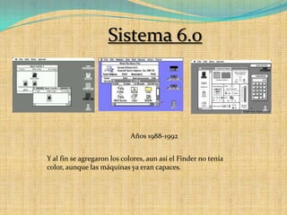 Sistema 6.0Años 1988-1992Y al fin se agregaron los colores, aun así el Finder no tenía color, aunque las máquinas ya eran capaces. 