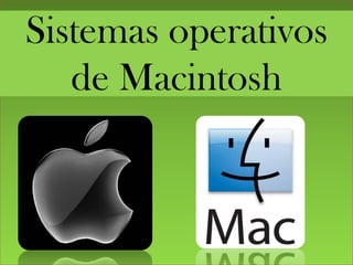 Sistemas operativos
de Macintosh
 