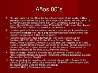 Años 80`sAños 80`s
 El El Hard rock de los 80'sHard rock de los 80's , también denominado , también denominado Glam metal...