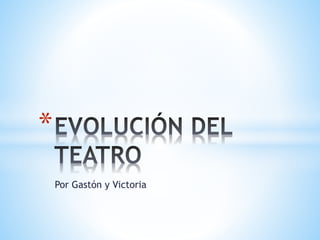 Por Gastón y Victoria 
* 
 