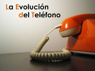 La Evolución
    del Teléfono
 