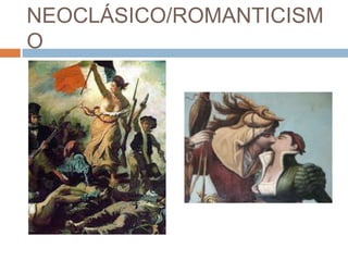 NEOCLÁSICO/ROMANTICISM
O

 