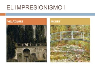 EL IMPRESIONISMO I
VELÁZQUEZ

MONET

 