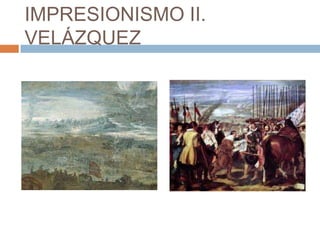IMPRESIONISMO II.
VELÁZQUEZ

 