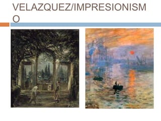 VELAZQUEZ/IMPRESIONISM
O

 