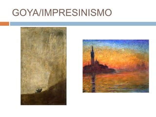 GOYA/IMPRESINISMO

 