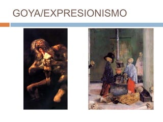GOYA/EXPRESIONISMO

 