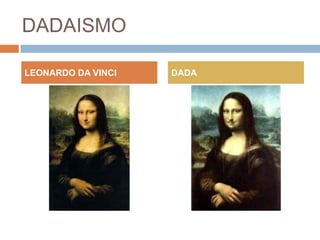 DADAISMO
LEONARDO DA VINCI

DADA

 