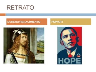 RETRATO
DURERO/RENACIMIENTO

POP/ART

 