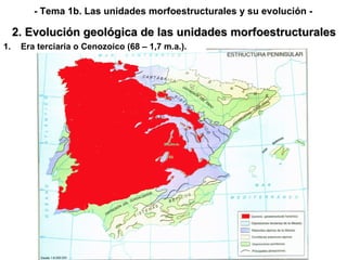 - Tema 1b. Las unidades morfoestructurales y su evolución - Era terciaria o Cenozoico (68 – 1,7 m.a.). 2. Evolución geológica de las unidades morfoestructurales 