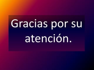 Gracias por su
  atención.
 