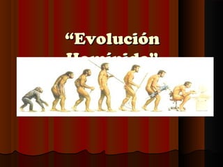 ““EvoluciónEvolución
Homínida”Homínida”
 