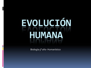 Evolución Humana Biología 5° año- Humanístico  