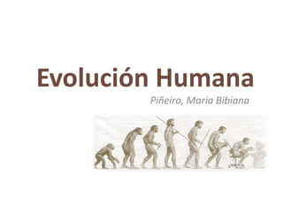 Evolución Humana
Piñeiro, María Bibiana
 