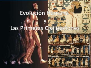 Evolución HumanayLas Primeras Civilizaciones 