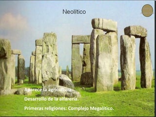 Copiar y
                                            revisar texto




Aparece la agricultura.
Desarrollo de la alfarería.
Primeras religiones: Complejo Megalítico.
 