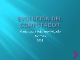 María paula bejarano delgado
Decimo-e
2014
 