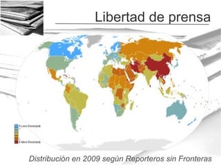 Libertad de prensa

Distribución en 2009 según Reporteros sin Fronteras

 
