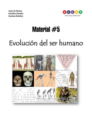 Liceo de Atenas
Estudios Sociales
Gustavo Bolaños
Material #5
Evolución del ser humano
 