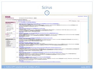 Scirus
                                                      9




L. Codina (UPF) adaptado por M. Castillejo (UPLA)            Junio 2012
 