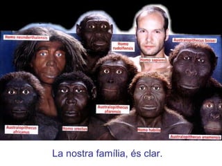 La nostra família, és clar.
 