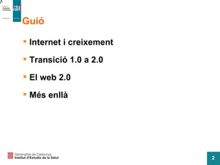 Guió Internet i creixement Transició 1.0 a 2.0 El web 2.0 Més enllà 