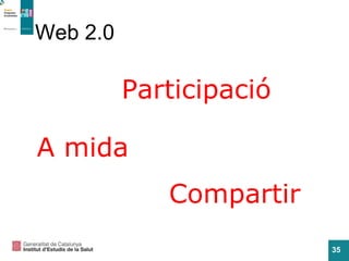 Web 2.0 Participació A mida Compartir 