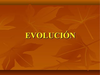 EVOLUCIÓN
 