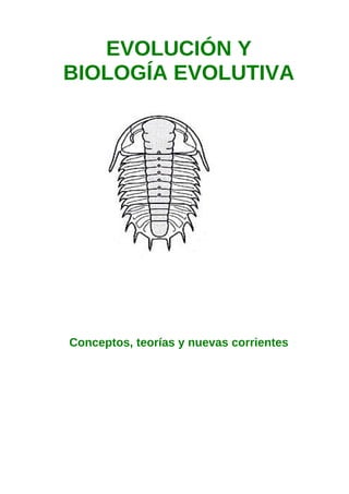 EVOLUCIÓN Y
BIOLOGÍA EVOLUTIVA

Conceptos, teorías y nuevas corrientes

 