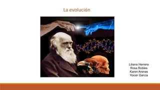 La evolución
Aristóteles (
Liliana Herrera
Rosa Robles
Karen Arenas
Yoicer García
 