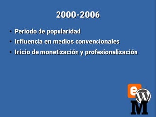 2000-20062000-2006
●
Periodo de popularidadPeriodo de popularidad
●
Influencia en medios convencionalesInfluencia en medio...