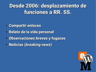 Desde 2006: desplazamiento deDesde 2006: desplazamiento de
funciones a RR. SS.funciones a RR. SS.
●
Compartir enlacesCompa...