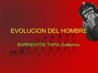 EVOLUCION DEL HOMBRE BARRIENTOS TAPIA Guillermo   