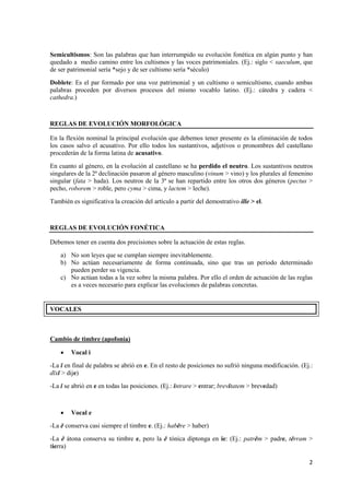 2 
Semicultismos: Son las palabras que han interrumpido su evolución fonética en algún punto y han quedado a medio camino ...