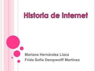 Mariana Hernández Llaca
Frida Sofía Dempwolff Martínez
 