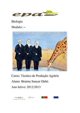 Biologia
Modulo: --
Curso: Técnico de Produção Agrária
Aluno: Braima Suncar Dabó
Ano letivo: 2012/2013
 